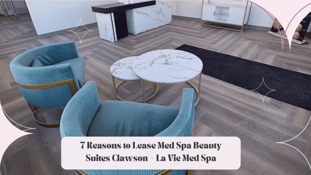 7 Reasons to Lease Med Spa Beauty Suites Clawson – La Vie Med Spa